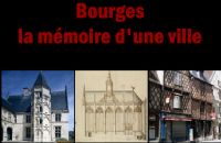 Exposition Bourges, la mémoire d’une ville. Du 17 au 18 septembre 2011 à Bourges. Cher. 